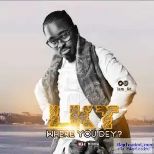 LKT - Where You Dey